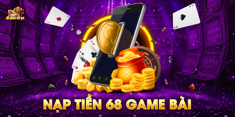 Nạp Tiền 68 game bài - Hướng Dẫn Nhanh Chóng Và Đảm Bảo An Toàn 